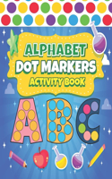 Dot Markers Activity Book ABC: Easy Guided BIG DOTS ABC Alphabet Dot Coloring Book For Toddlers Preschool Kindergarten Activities Learn Letters Educational Gifts for Toddlers