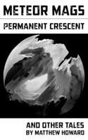 Meteor Mags: Permanent Crescent and Other Tales(9 Meteor Mags)