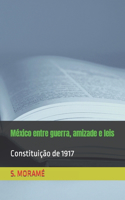 México entre guerra, amizade e leis: Constituição de 1917