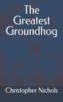 Greatest Groundhog
