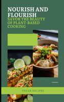 Nourish and Flourish: Savor the Beauty of Plant-Based Cooking