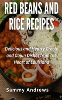 Red Beans and Rice Recipes: Delicious and Hearty Creole and Cajun Dishes from the Heart of Louisiana