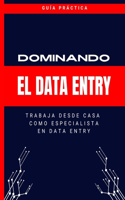 Dominando El Data Entry ( En Español): Trabaja Desde Casa Como Especialista En Data Entry