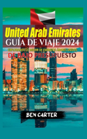 (Uae) Emiratos Árabes Unidos Guía de Viaje 2024: Explorando Lo Mejor de Emiratos Árabes Unidos de Bajo Presupuesto