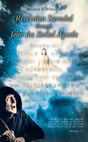 Revelation Revealed through John the Exiled Apostle