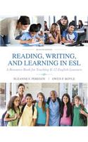 Reading, Writing and Learning in ESL: A Resource Book for Teaching K-12 English Learners with Enhanced Pearson Etext -- Access Card Package
