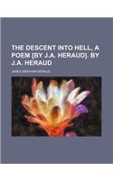 The Descent Into Hell, a Poem [By J.A. Heraud]. by J.A. Heraud