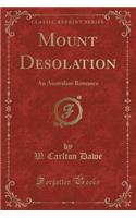 Mount Desolation: An Australian Romance (Classic Reprint)