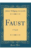 Faust: A Tragedy (Classic Reprint)