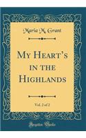 My Hearts in the Highlands, Vol. 2 of 2 (Classic Reprint)
