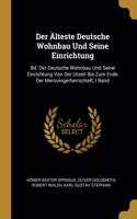 Der Älteste Deutsche Wohnbau Und Seine Einrichtung: Bd. Der Deutsche Wohnbau Und Seine Einrichtung Von Der Urzeit Bis Zum Ende Der Merovingerherrschaft, I Band