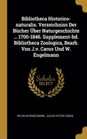 Bibliotheca Historico-naturalis. Verzeichniss Der Bücher Über Naturgeschichte ... 1700-1846. Supplement-bd. Bibliotheca Zoologica, Bearb. Von J.v. Carus Und W. Engelmann