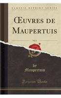 Oeuvres de Maupertuis, Vol. 1 (Classic Reprint)