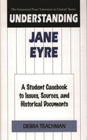 Understanding Jane Eyre: A Student Casebook to Issues, Sources, and Historical Documents(The Greenwood Press "Literature in Context" Series)