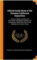 Official Guide Book of the Panama-California Exposition: Giving in Detail, Location and Description of Buildings, Exhibits and Concessions, with Floor Plans of the Buildings and Exterior Views