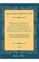Mémoires de la Maison de Condé, Imprimés sur les Manuscrits Autographes Et d'Après l'Autorisation de S. A. S. Monseigneur le Duc de Bourbon, Vol. 1: Contenant la Vie du Grand Condé, Écrite par Feu Mgr. Le Prince de Condé, la Correspondance de ce Pr