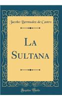 La Sultana (Classic Reprint)