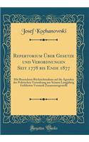 Repertorium Ã?ber Gesetze Und Verordnungen Seit 1778 Bis Ende 1877: Mit Besonderer RÃ¼cksichtnahme Auf Die Agenden Der Politischen Verwaltung Aus Seinem LangjÃ¤hrig GefÃ¼hrten Vormerk Zusammengestellt (Classic Reprint): Mit Besonderer RÃ¼cksichtnahme Auf Die Agenden Der Politischen Verwaltung Aus Seinem LangjÃ¤hrig GefÃ¼hrten Vormerk Zusammengestellt (Classic Reprin