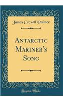 Antarctic Mariner's Song (Classic Reprint)