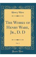 The Works of Henry Ware, Jr., D. D, Vol. 3 (Classic Reprint)