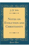 Notes on Evolution and Christianity (Classic Reprint)