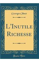 L'Inutile Richesse (Classic Reprint)