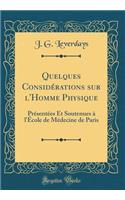 Quelques Considérations sur l'Homme Physique: Présentées Et Soutenues à l'École de Médecine de Paris (Classic Reprint)