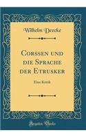 Corssen und die Sprache der Etrusker: Eine Kritik (Classic Reprint)