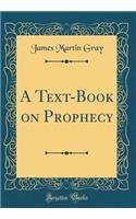 A Text-Book on Prophecy (Classic Reprint)