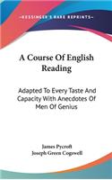 A Course of English Reading: Adapted to Every Taste and Capacity with Anecdotes of Men of Genius