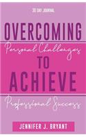 Overcoming Personal Challenges to Achieve Professional Success