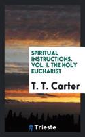 SPIRITUAL INSTRUCTIONS. VOL. I. THE HOLY