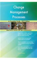 Change Management Processes A Complete Guide - 2019 Edition