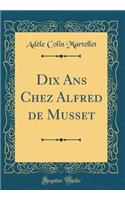 Dix Ans Chez Alfred de Musset (Classic Reprint)