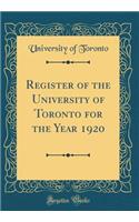 Register of the University of Toronto for the Year 1920 (Classic Reprint)