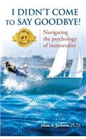 I Didn't Come to Say Goodbye: Navigating the Psychology of Immortality