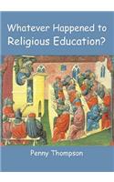 Whatever Happened to Religious Education