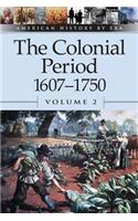 The Colonial Period 1607-1750: Vol 2(American history by era)