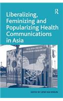 Liberalizing, Feminizing and Popularizing Health Communications in Asia