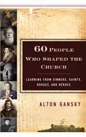 60 People Who Shaped the Church