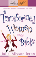 Transformed Women in the Bible: Explore Real Life Issues. Experience Real Life Change