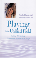 Playing in the Unified Field: Raising & Becoming Conscious, Creative Human Beings