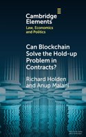 Can Blockchain Solve the Hold-up Problem in Contracts?: (Elements in Law, Economics and Politics)