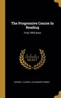 The Progressive Course In Reading: First[ -fifth] Book