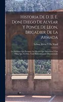 Historia De D. [I. E. Don] Diego De Alvear Y Ponce De Leon, Brigadier De La Armada