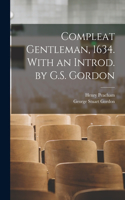 Compleat Gentleman, 1634. With an Introd. by G.S. Gordon