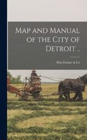 Map and Manual of the City of Detroit ..