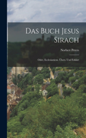 Das Buch Jesus Sirach; oder, Ecclesiasticus. Übers. und erklärt