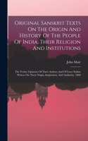 Original Sanskrit Texts On The Origin And History Of The People Of India, Their Religion And Institutions