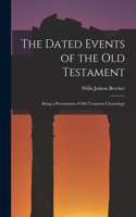 The Dated Events of the Old Testament; Being a Presentation of Old Testament Chronology